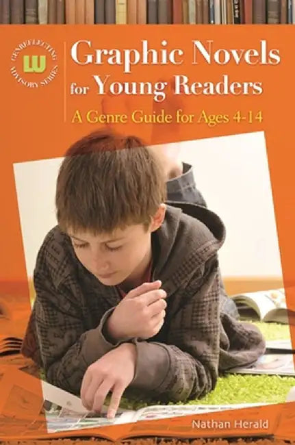 Graphic Novels for Young Readers: A Genre Guide for Ages 4-14 by Nathan Herald