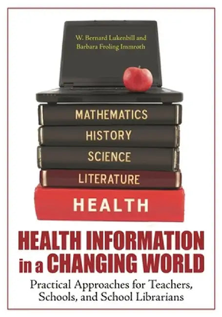 Health Information in a Changing World: Practical Approaches for Teachers, Schools, and School Librarians by W. Luckenbill