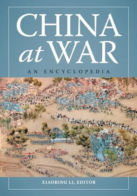 China at War: An Encyclopedia by Xiaobing Li