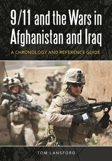 9/11 and the Wars in Afghanistan and Iraq: A Chronology and Reference Guide by Tom Lansford