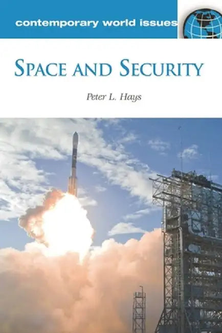 Space and Security: A Reference Handbook by Peter L. Hays