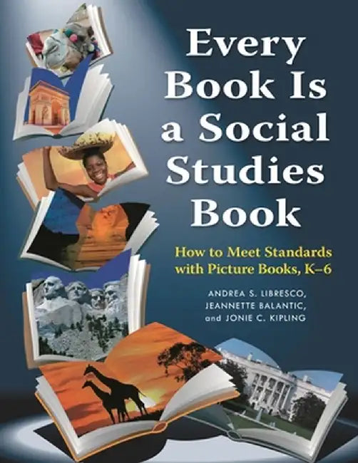 Every Book Is a Social Studies Book: How to Meet Standards with Picture Books, K-6 by Andrea S. Libresco