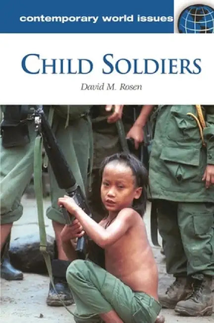 Child Soldiers: A Reference Handbook by David M. Rosen