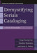 Demystifying Serials Cataloging: A Book of Examples by Fang Huang Gao