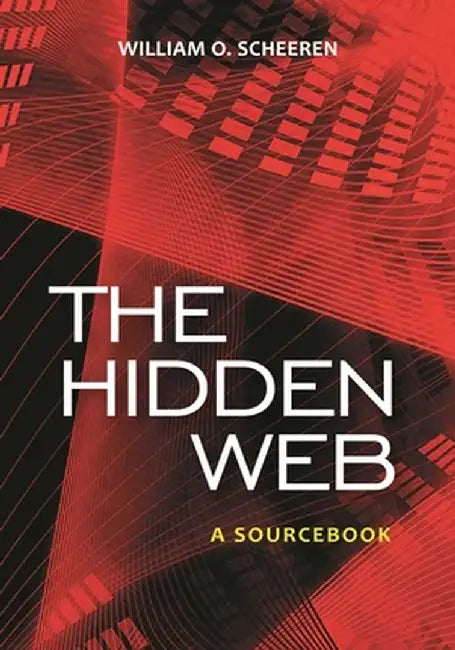 The Hidden Web: A Sourcebook by William O. Scheeren