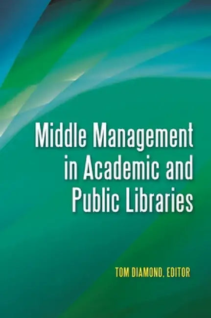 Middle Management in Academic and Public Libraries by Christine Fischer
