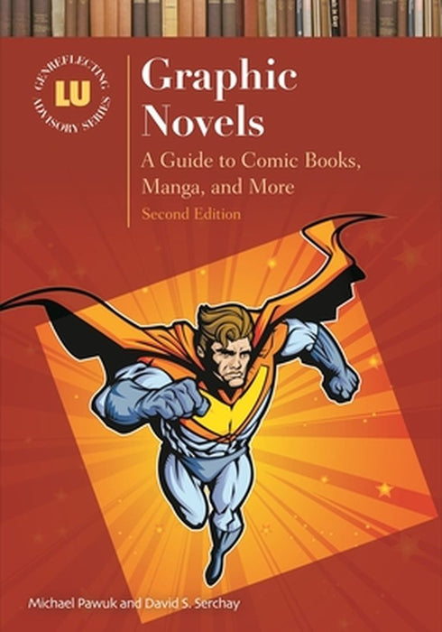 Graphic Novels: A Guide to Comic Books, Manga, and More by Michael Pawuk