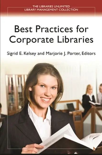 Best Practices for Corporate Libraries by Marjorie Porter