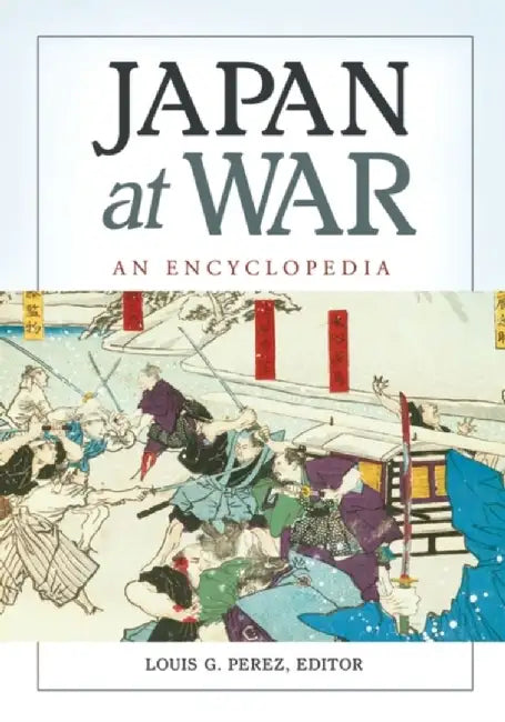 Japan at War: An Encyclopedia by Louis Perez