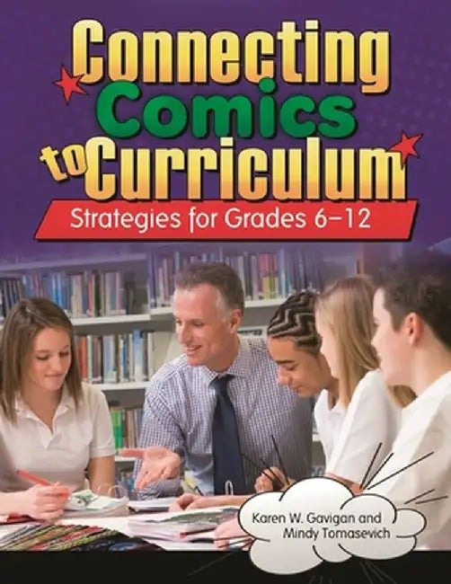 Connecting Comics to Curriculum: Strategies for Grades 6-12 by Karen W. Gavigan