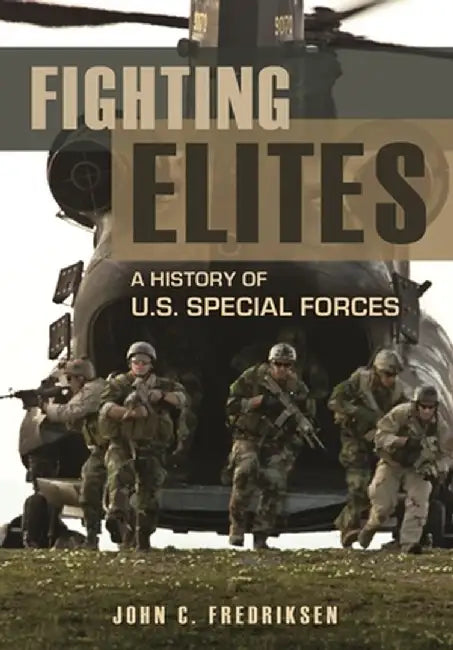Fighting Elites: A History of U.S. Special Forces by John Fredriksen