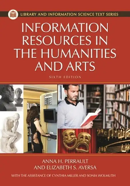 Information Resources in the Humanities and the Arts, 6th Edition by Anna Perrault