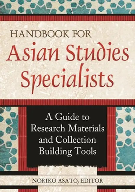 Handbook for Asian Studies Specialists: A Guide to Research Materials and Collection Building Tools by Noriko Asato