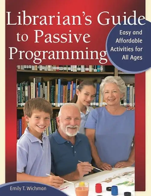 Librarian's Guide to Passive Programming: Easy and Affordable Activities for All Ages by Emily T. Wichman