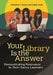 Your Library Is the Answer: Demonstrating Relevance to Tech-Savvy Learners by Christina Russo