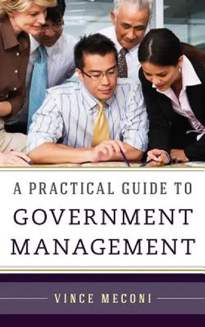 A Practical Guide To Government Management by Vince Meconi