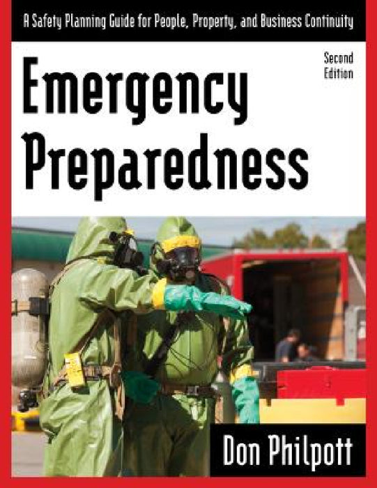 Emergency Preparedness: A Safety Planning Guide for People, Property and Business Continuity by Don Philpott