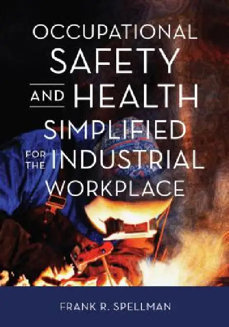 Occupational Safety and Health Simplified for the Industrial Workplace by Frank R. Spellman