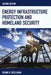 Energy Infrastructure Protection And Homeland Security by Frank R. Spellman