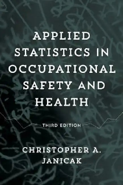 Applied Statistics in Occupational Safety and Health by Christopher A. Janicak