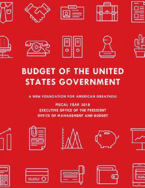 Budget of the United States Government, Fiscal Year 2018: A New Foundation for American Greatness by Executive Office of the President