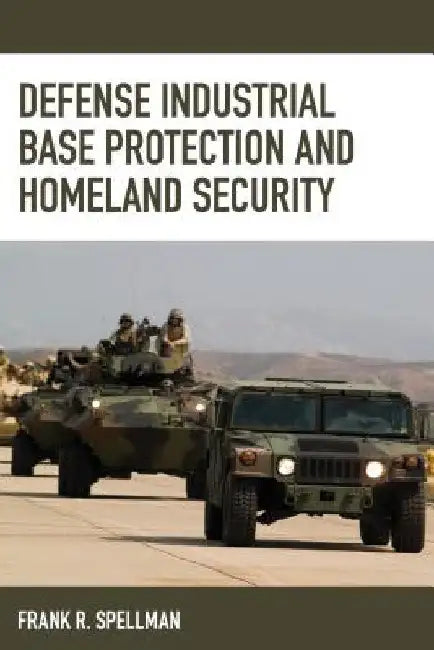 Defense Industrial Base Protection and Homeland Security by Frank R. Spellman