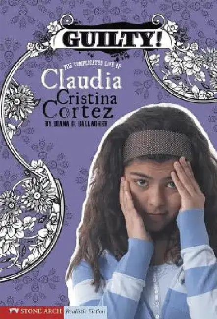 Guilty!: The Complicated Life of Claudia Cristina Cortez by Diana G. Gallagher