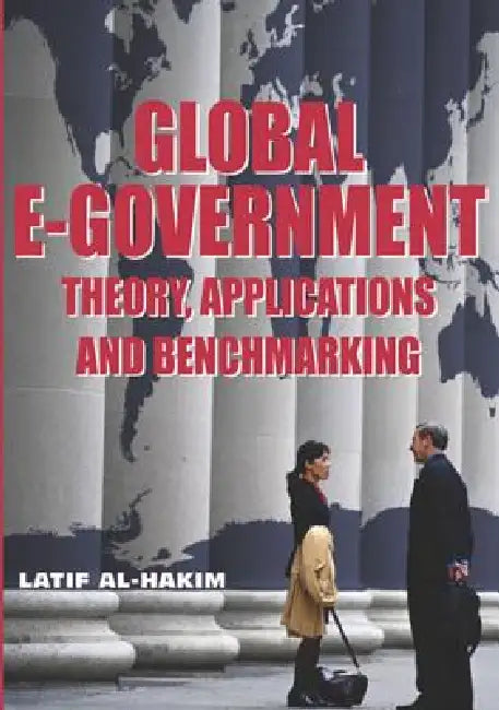 Global E-Government: Theory, Applications and Benchmarking by Latif Al-Hakim