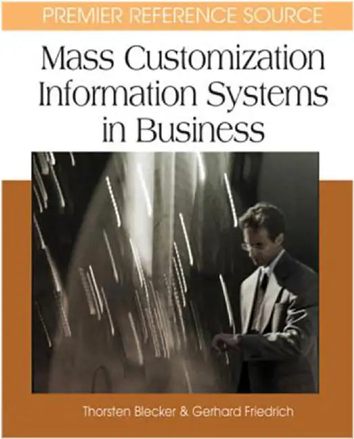 Mass Customization Information Systems In Business by Thorsten Blecker, Gerhard Friedrich