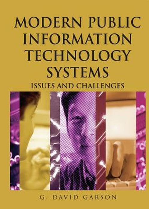 Modern Public Information Technology Systems: Issues and Challenges by G.David Garson