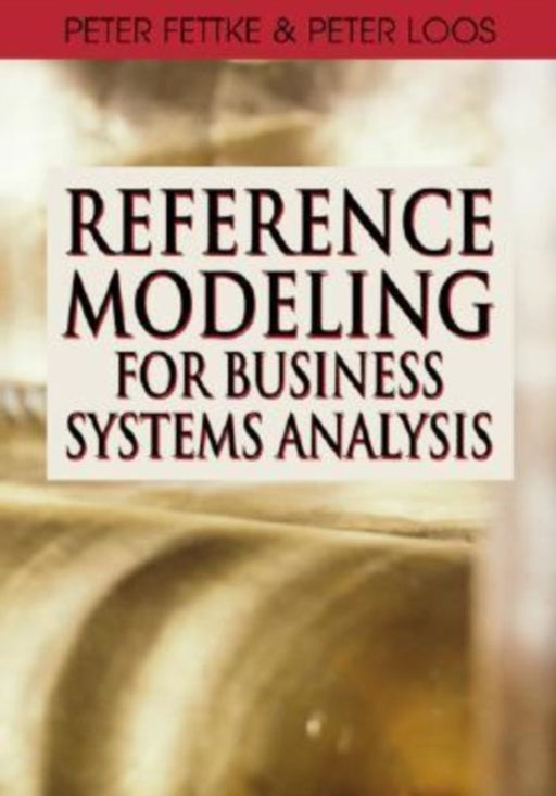 Reference Modeling For Business Systems Analysis by Peter Fettke, Peter Loos