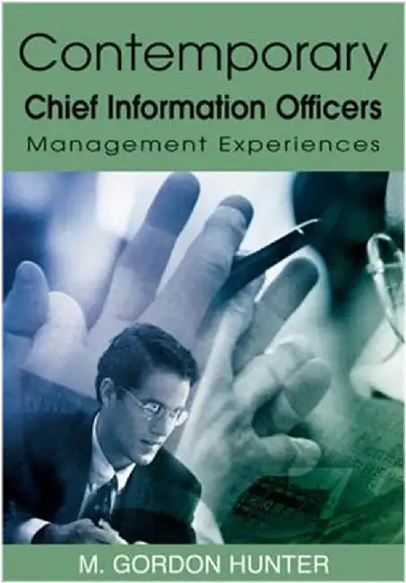 Contemporary Chief Information Officers: Management Experiences by M. Gordon Hunter