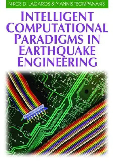 Intelligent Computational Paradigms in Earthquake Engineering by Nikos D. Lagaros