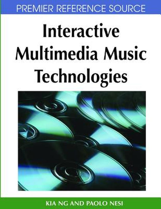 Interactive Multimedia Music Technologies by Kia Ng, Paolo Nesi