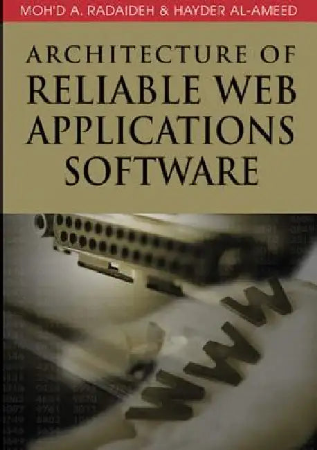 Architecture of Reliable Web Applications Software by Moh'd a. Radaideh, Hayder Al-Ameed, Moh D. a. Radaideh