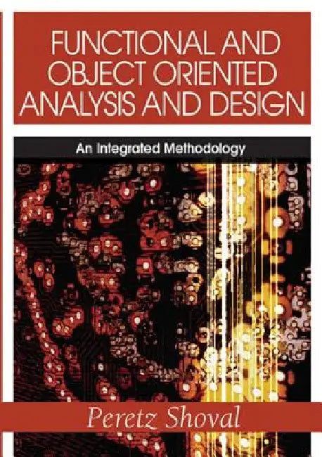 Functional and Object Oriented Analysis and Design: An Integrated Methodology by Peretz Shoval