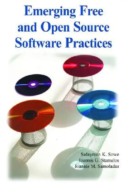 Emerging Free and Open Source Software Practices by Sulayman K. Sowe, Ioannis G. Stamelos, Ioannis Samoladasm