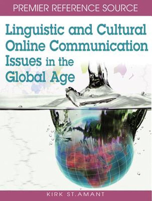 Linguistic And Cultural Online Communication: Issues in the Global Age by Kirk St. Amant