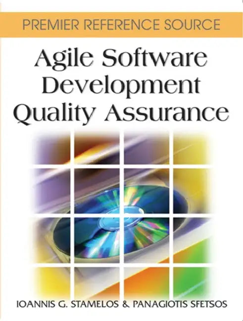 Agile Software Development Quality Assurance by Ioannis G. Stamelos, Panagiotis Sfetsos