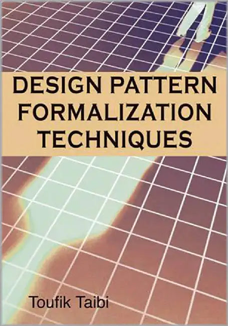 Design-Pattern Formalization Techniques by Toufik Taibi