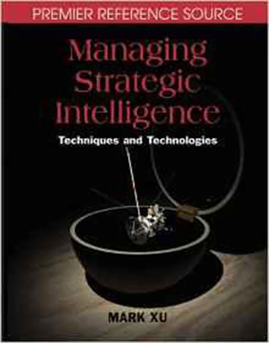 Managing Strategic Intelligence: Techniques and Technologies