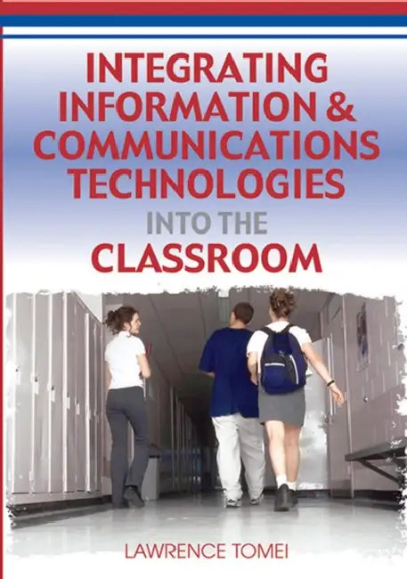 Integrating Information & Communications Technologies Into the Classroom by Lawrence Tomei