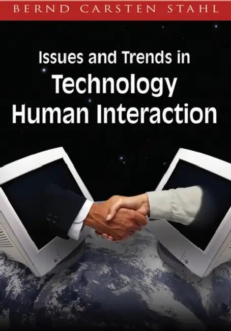 Issues and Trends in Technology and Human Interaction by Bernd Carsten Stahl