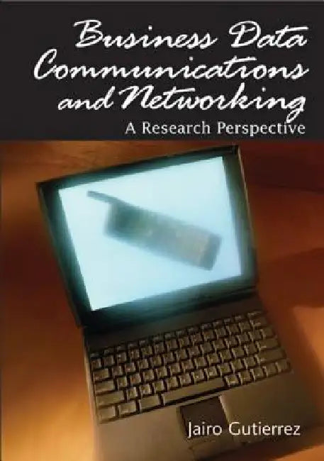 Business Data Communications and Networking: A Research Perspective by Jairo Gutierrez