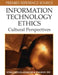 Information Technology Ethics: Cultural Perspectives by Soraj Hongladarom, Charles Ess