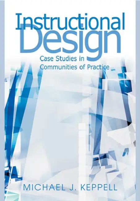 Instructional Design: Case Studies in Communities of Practice by Michael J. Keppell