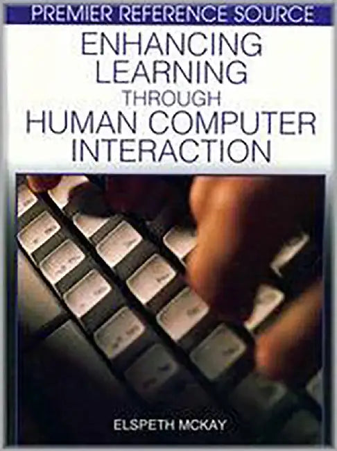 Enhancing Learning Through Human Computer Interaction by Elspeth McKay