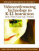 Videoconferencing Technology in K-12 Instruction: Best Practices and Trends by Dianna L. Newman, Stan Silverman, John Falco