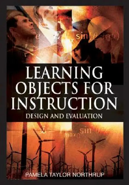Learning Objects for Instruction: Design and Evaluation by Pamela Taylor Northrup
