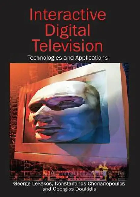 Interactive Digital Television: Technologies and Applications by George Lekakos